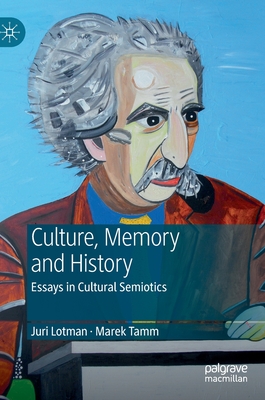 Juri Lotman - Culture, Memory and History: Essays in Cultural Semiotics (Hardcover)