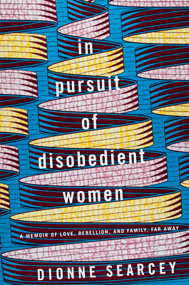 In Pursuit of Disobedient Women: A Memoir of Love, Rebellion, and Family, Far Away (Hardcover)