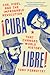 Cuba Libre!: Che, Fidel, and the Improbable Revolution That Changed World History