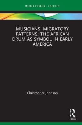 Musicians' Migratory Patterns: The African Drum as Symbol in Early America (CMS Cultural Expressions in Music)