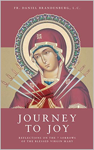 Journey to Joy: Reflections on the 7 Sorrows of the Blessed Virgin Mary (Kindle Edition)