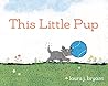 This Little Pup by Laura J. Bryant This Little Pup by Laura J. Bryant