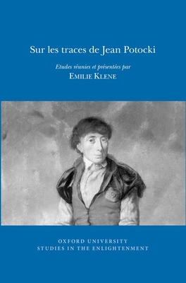 Sur les traces de Jean Potocki: Etudes réunies et présentées par Emilie Klene (Oxford University Studies in the Enlightenment, 2018:07) (French Edition)