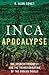 Inca Apocalypse: The Spanish Conquest and the Transformation of the Andean World