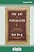 The Art of Persuasion: Winning Without Intimidation (16pt Large Print Edition)
