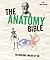 The Anatomy Bible: The Incredible Biology of You
