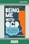 Being Me with OCD: How i Learned to Obsess less and Live my Life (16pt Large Print Edition) Being Me with OCD: How i Learned to Obsess less and Live my Life (16pt Large Print Edition)
