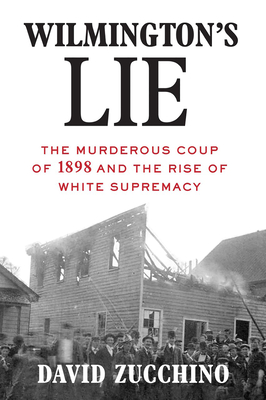 Wilmington's Lie: The Murderous Coup of 1898 and the Rise of White Supremacy (Hardcover)