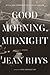Good Morning, Midnight by Jean Rhys Good Morning, Midnight by Jean Rhys