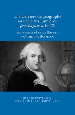 Une carrière de géographe au siècle des Lumières : Jean-Baptiste d'Anville (Paperback)