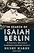 In Search of Isaiah Berlin: A Literary Adventure