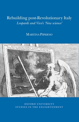 Rebuilding post-Revolutionary Italy: Leopardi and Vico's 'New Science' (Oxford University Studies in the Enlightenment, 2018:04)