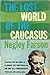 The Lost World of the Caucasus