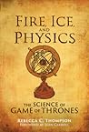 Fire, Ice, and Physics by Rebecca C. Thompson