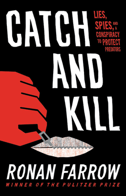 Catch and Kill: Lies, Spies, and a Conspiracy to Protect Predators (Hardcover)