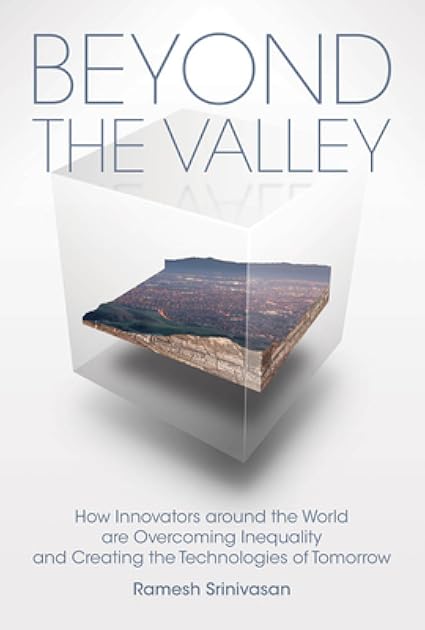 Beyond the Valley: How Innovators around the World are Overcoming Inequality and Creating the Technologies of Tomorrow