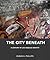The City Beneath: A Century...