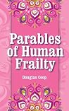 Parables of Human Frailty Parables of Human Frailty