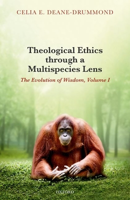 Theological Ethics Through a Multispecies Lens: The Evolution of Wisdom, Volume I (Hardcover)