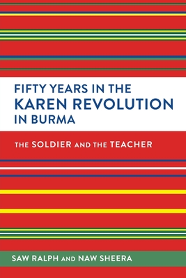 Fifty Years In The Karen Revolution In Burma: The Soldier And The Teacher (Paperback)