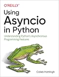 Using Asyncio in Python: Understanding Python's Asynchronous Programming Features