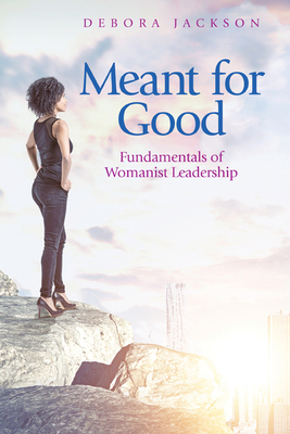 Meant for Good: Fundamentals of Womanist Leadership (Paperback)