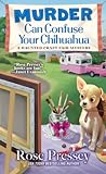 Murder Can Confuse Your Chihuahua by Rose Pressey Betancourt