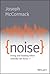 Noise: Living and Leading When Nobody Can Focus