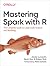 Mastering Spark with R: The Complete Guide to Large-Scale Analysis and Modeling