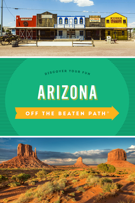 Arizona Off the Beaten Path®: Discover Your Fun (Off the Beaten Path Series)