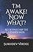 I'm Awake! Now What?: As Defined By The Upanishads