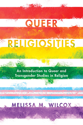 Queer Religiosities: An Introduction to Queer and Transgender Studies in Religion (Kindle Edition)