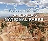 Walks of a Lifetime in America's National Parks: Extraordinary Hikes in Exceptional Places Walks of a Lifetime in America's National Parks: Extraordinary Hikes in Exceptional Places
