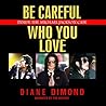 Be Careful Who You Love by Diane Dimond
