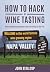 How to Hack a Wine Tasting by John  Stallcup
