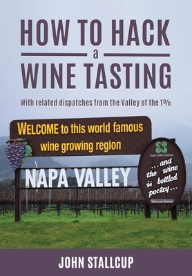 How to Hack a Wine Tasting: With Related Dispatches From the Valley of the 1% (Paperback)