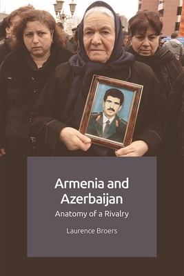 Armenia and Azerbaijan: Anatomy of a Rivalry (Hardcover)