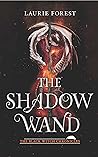 The Shadow Wand by Laurie Forest