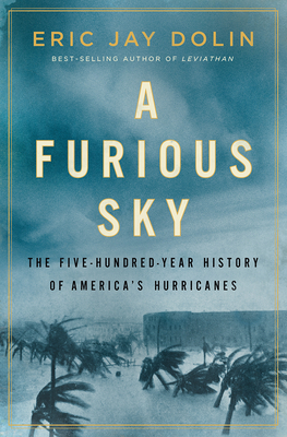A Furious Sky: The Five-Hundred-Year History of America's Hurricanes (Hardcover)