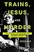 Trains, Jesus, and Murder: The Gospel according to Johnny Cash