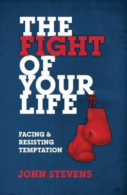 The Fight of Your Life: Facing and Resisting Temptation (Paperback)