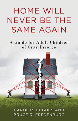 Home Will Never Be the Same Again: A Guide for Adult Children of Gray Divorce (Kindle Edition)
