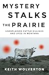 Mystery Stalks the Prairie: Unexplained Cattle Killings and UFOs in Montana