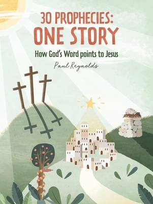 30 Prophecies: One Story: How God’s Word Points to Jesus (Hardcover)