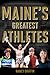 Maine's Greatest Athletes