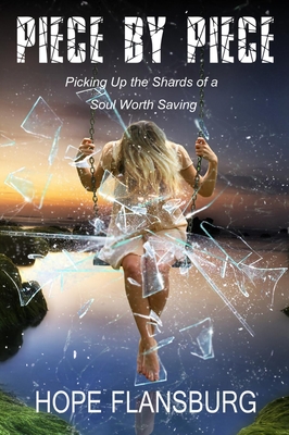 Piece by Piece: Picking Up the Shards of a Soul Worth Saving (Kindle Edition)