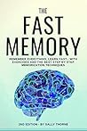 The Fast Memory: Remember Everything, Learn Fast - With Exercises and the Best Step-By-Step Memorization Techniques The Fast Memory: Remember Everything, Learn Fast - With Exercises and the Best Step-By-Step Memorization Techniques