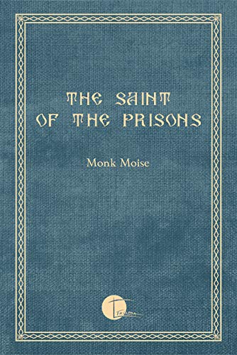 The Saint of the Prisons: Notes on the life of Valeriu Gafencu, collected and annotated by the monk Moise (Kindle Edition)