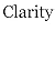 Clarity