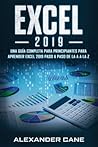 Excel 2019: Una gu�a completa para principiantes para aprender Excel 2019 paso a paso de la A a la Z(Libro En Espanol/Excel 2019 Spanish Book Version)